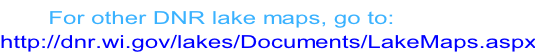 For other DNR lake maps, go to: http://dnr.wi.gov/lakes/Documents/LakeMaps.aspx